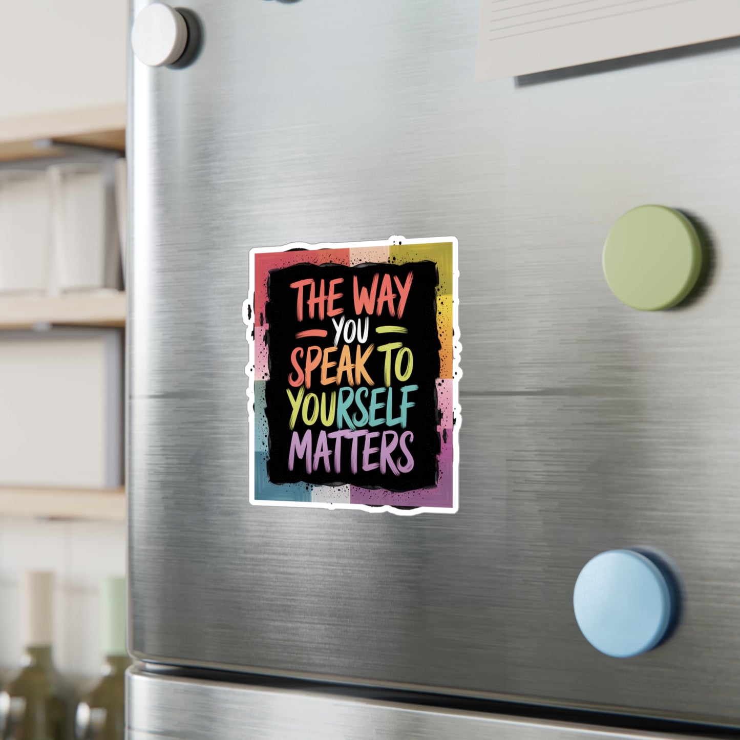 All-Weather Vinyl Decal: “The Way You Speak to Yourself Matters”