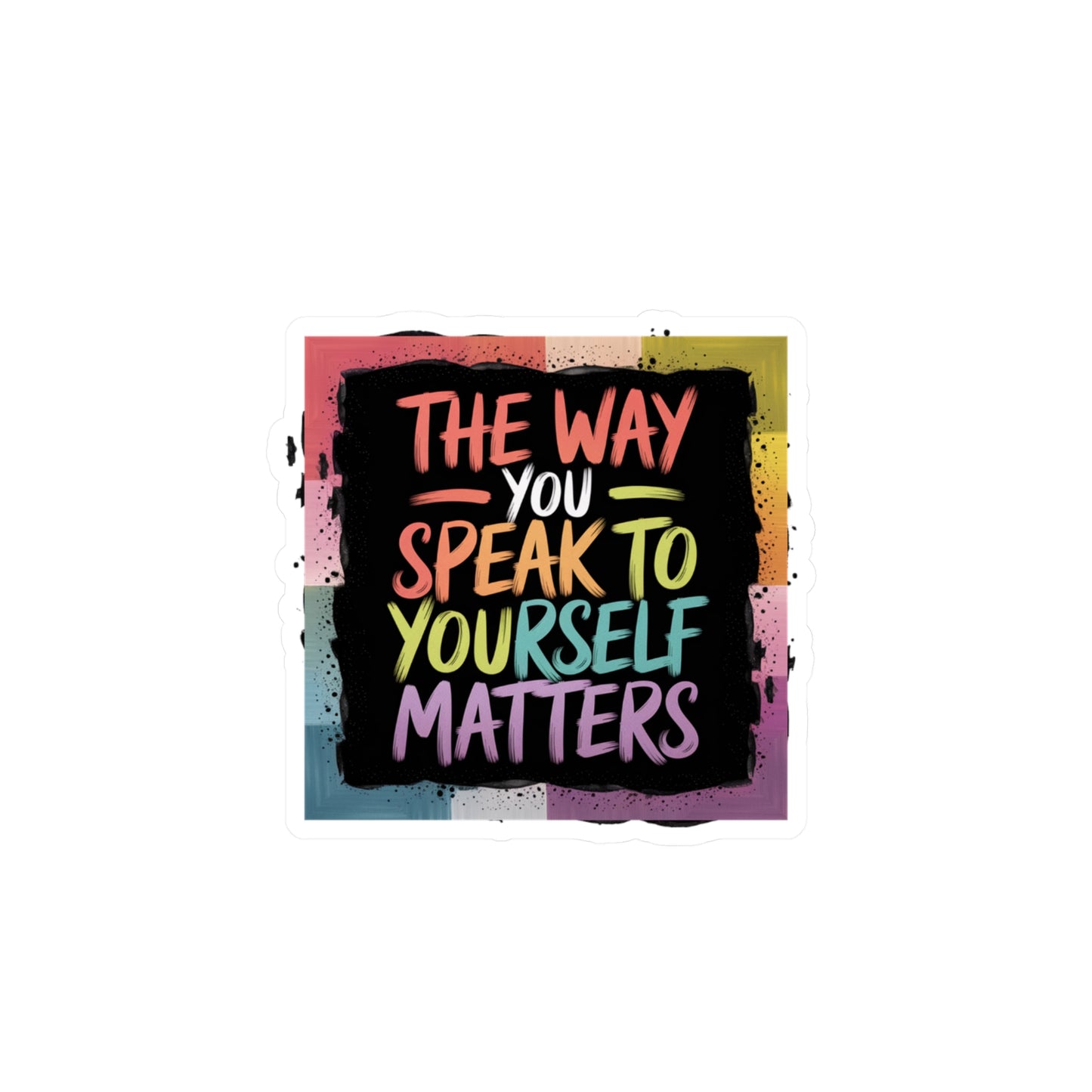 All-Weather Vinyl Decal: “The Way You Speak to Yourself Matters”