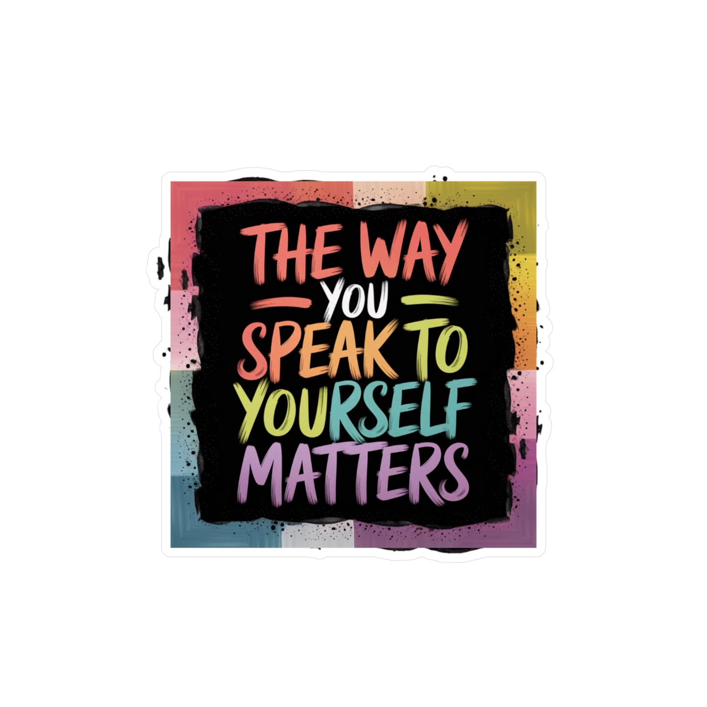 All-Weather Vinyl Decal: “The Way You Speak to Yourself Matters”