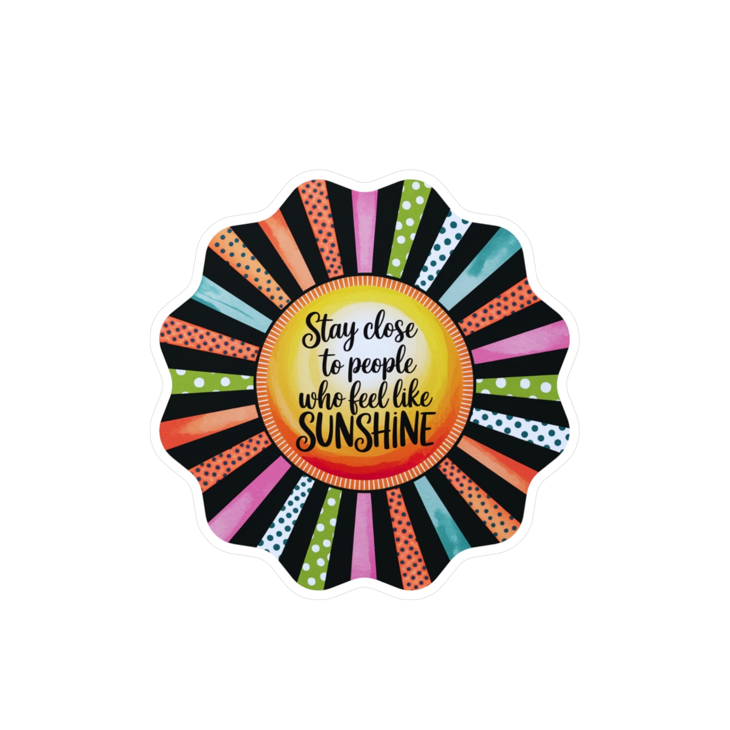 All-Weather Vinyl Decal: “Stay Close to People Who Feel Like Sunshine”