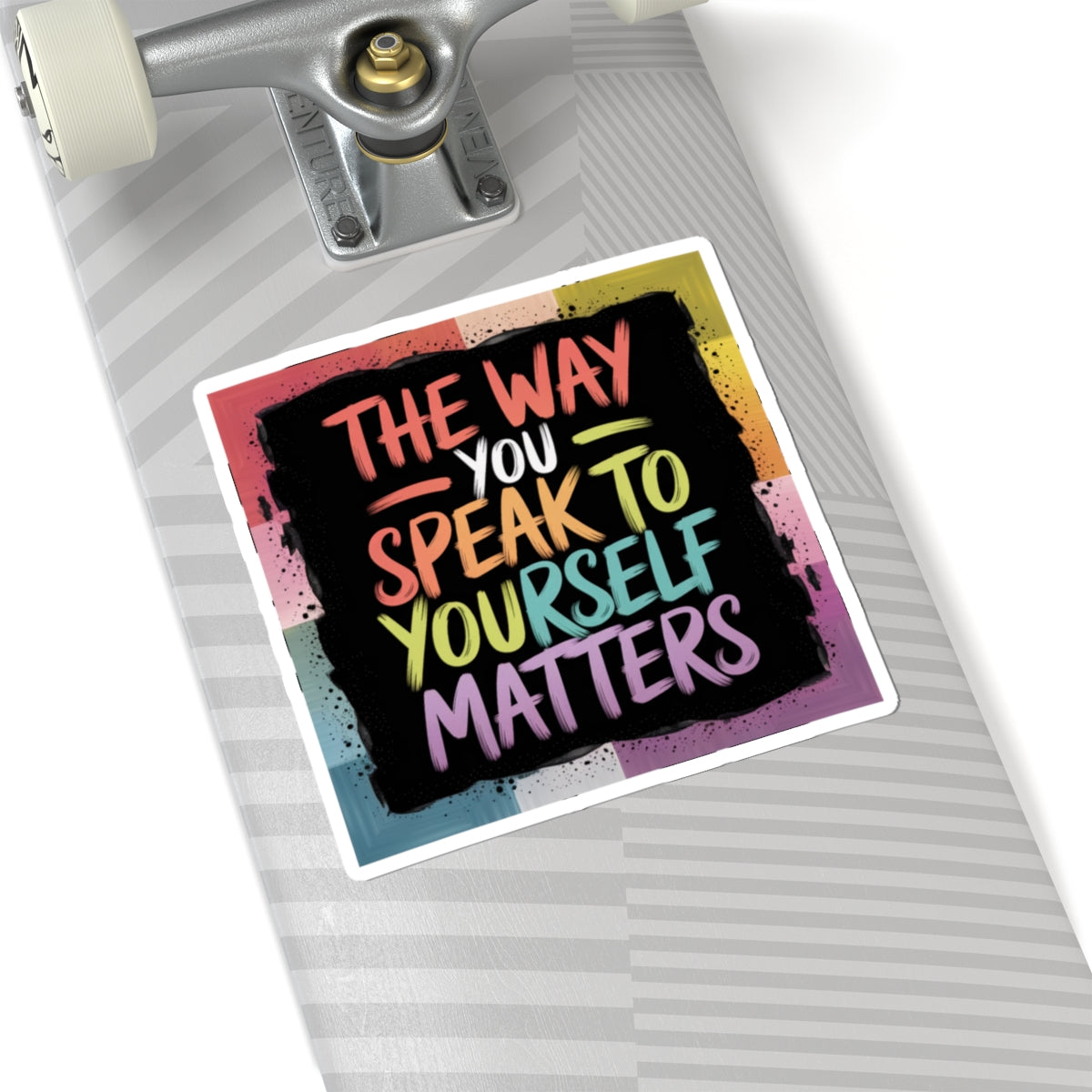 Kiss-Cut Sticker: "The Way You Speak to Yourself Matters"