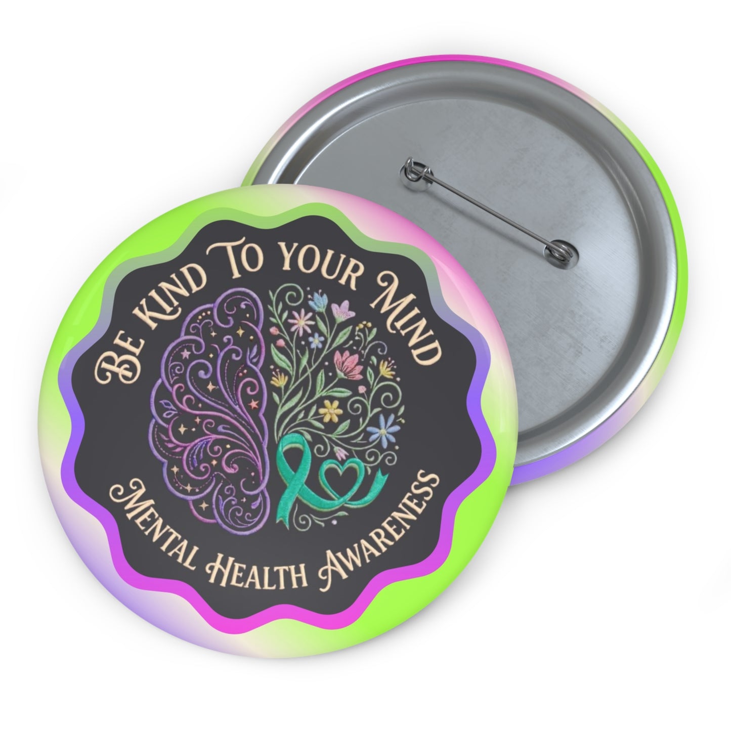 Pin Button: “Be Kind To Your Mind” Mental Health Awareness