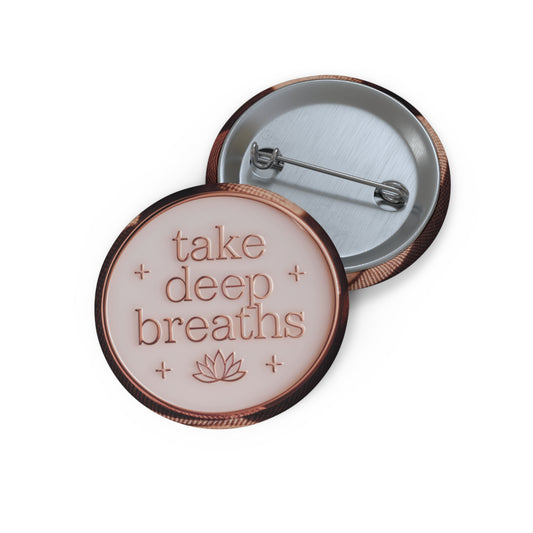 Inspirational Pin Buttons - "Take Deep Breaths" Motivational Badge