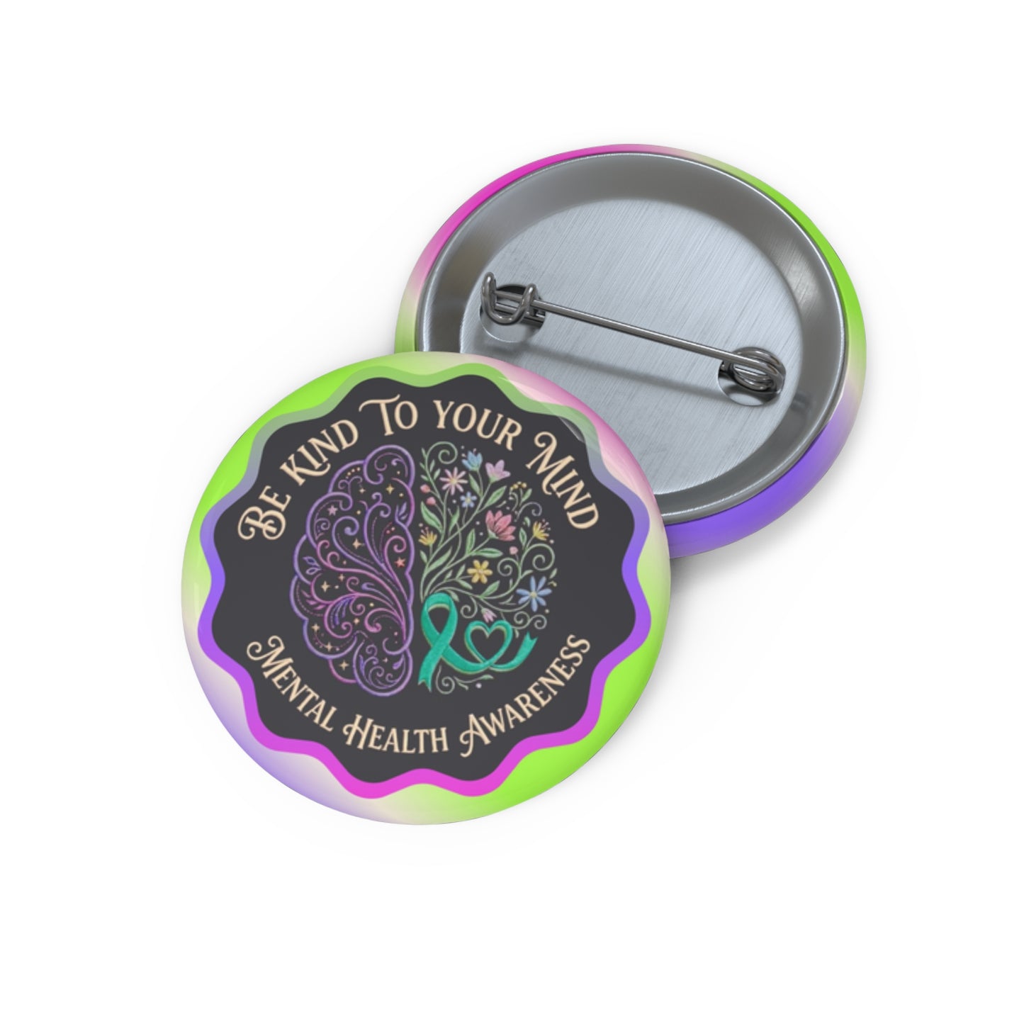 Pin Button: “Be Kind To Your Mind” Mental Health Awareness