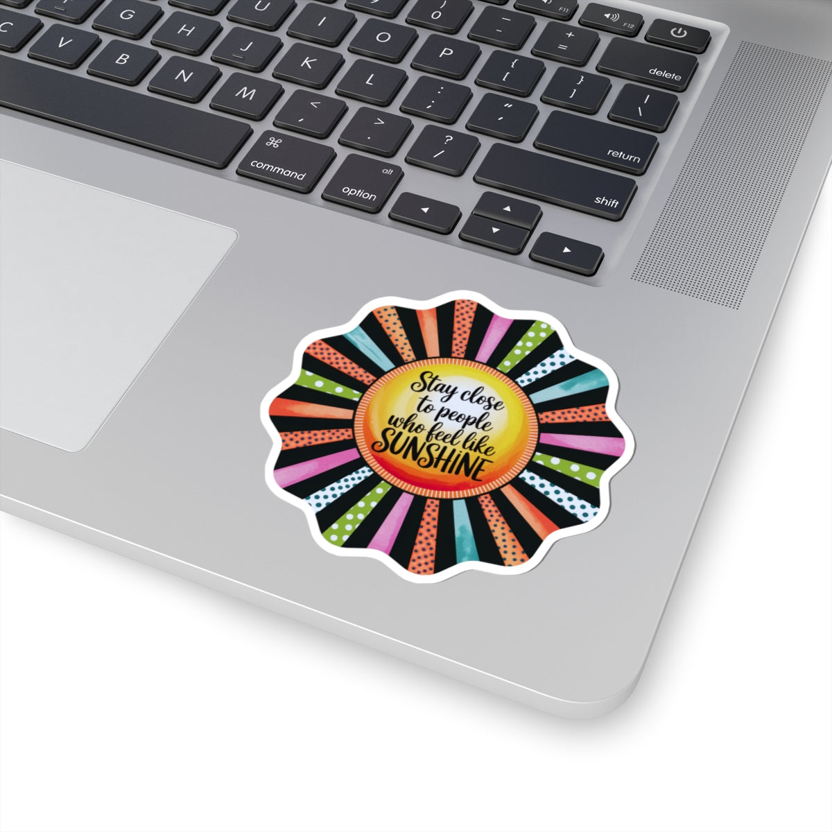 Kiss-Cut Sticker: "Stay Close to People Who Feel Like Sunshine"