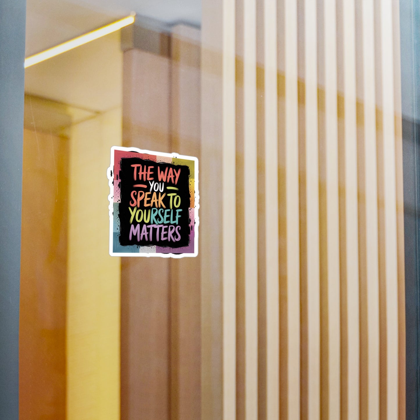 All-Weather Vinyl Decal: “The Way You Speak to Yourself Matters”