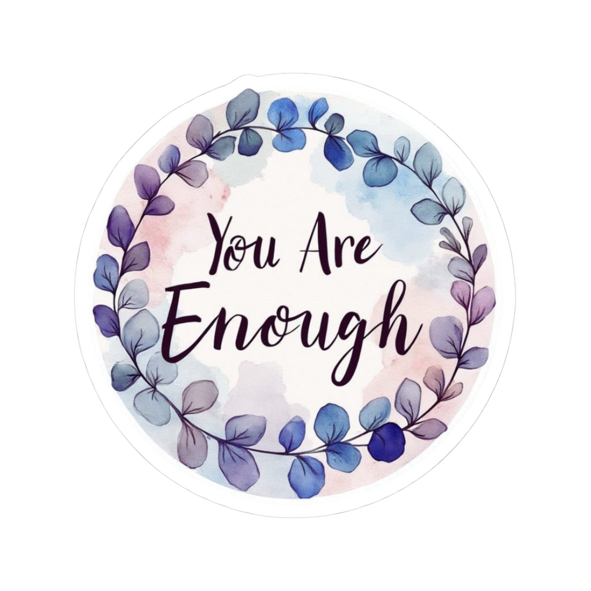 Kiss-Cut Sticker: "You Are Enough" Inspirational Kiss-Cut Sticker