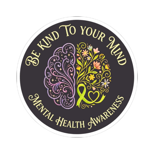 Kiss-Cut Sticker: "Be Kind to Your Mind" Mental Health Awareness