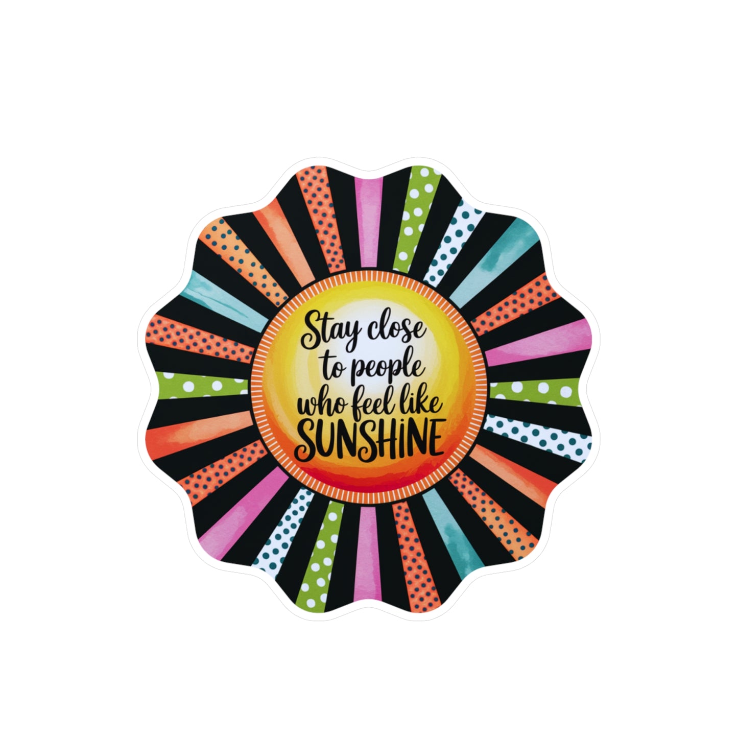 All-Weather Vinyl Decal: “Stay Close to People Who Feel Like Sunshine”