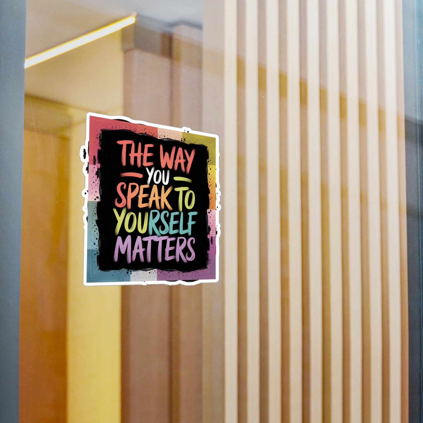 All-Weather Vinyl Decal: “The Way You Speak to Yourself Matters”