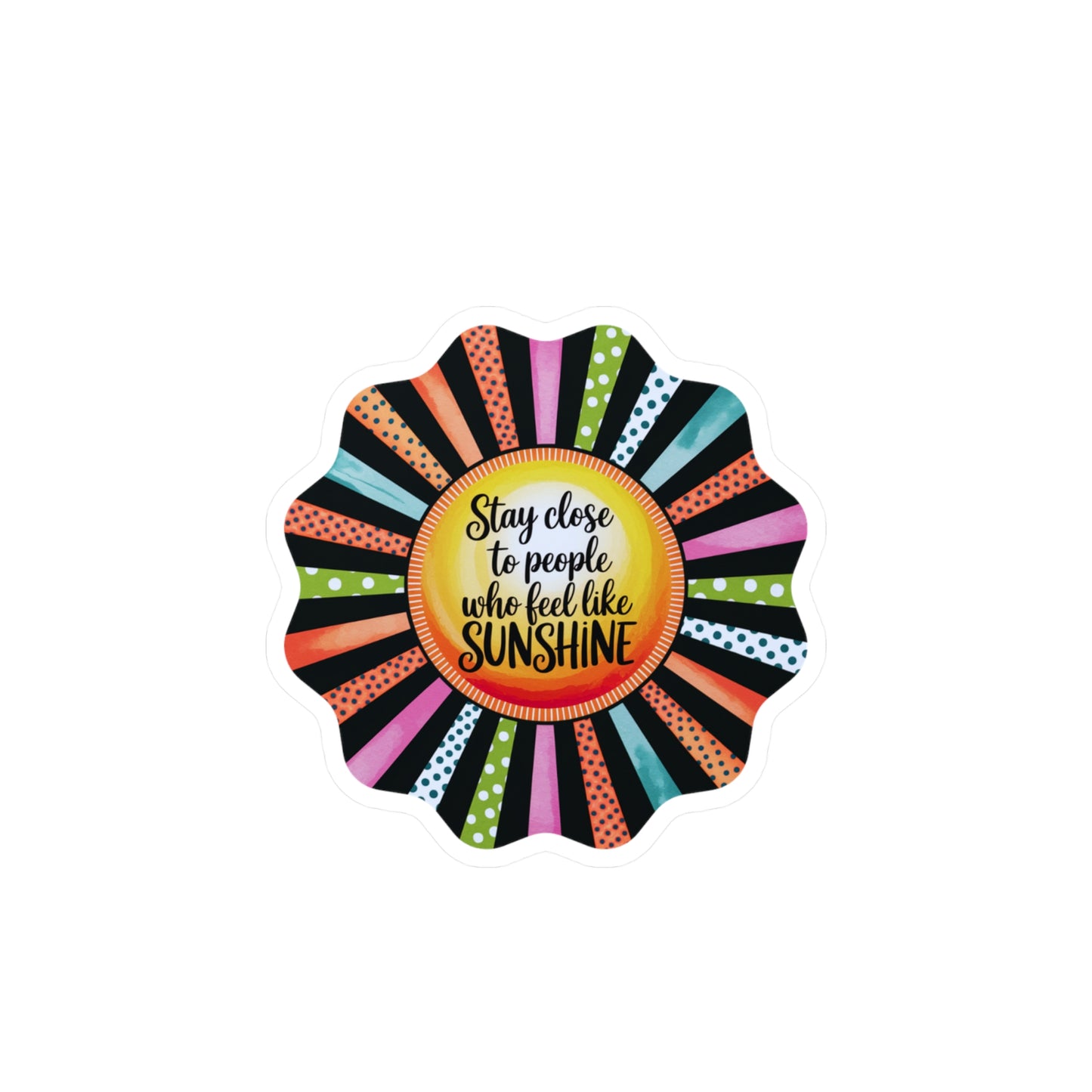 All-Weather Vinyl Decal: “Stay Close to People Who Feel Like Sunshine”