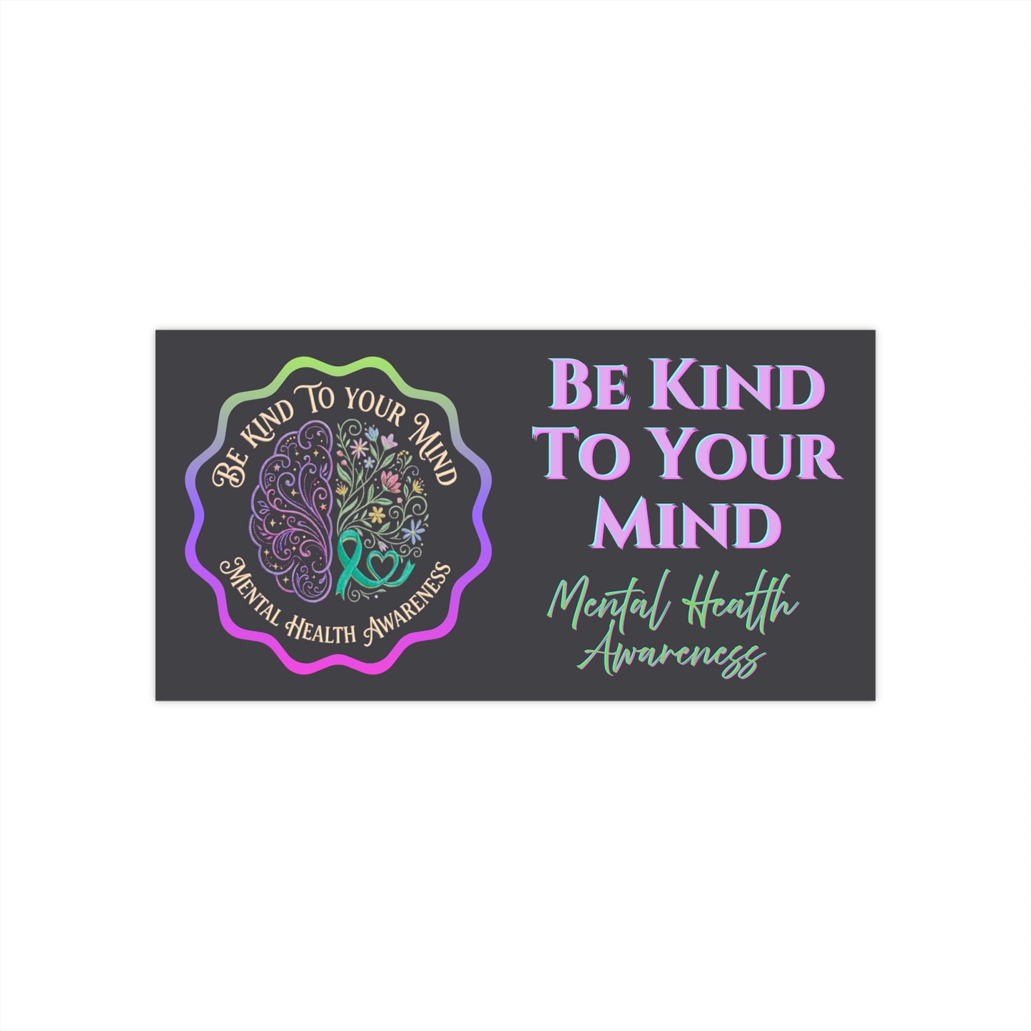 Be Kind to Your Mind Mental Health Awareness Bumper Sticker