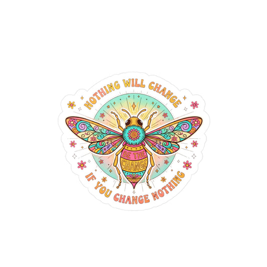 All-Weather Vinyl Decal: "Nothing Will Change If You Change Nothing" Bee