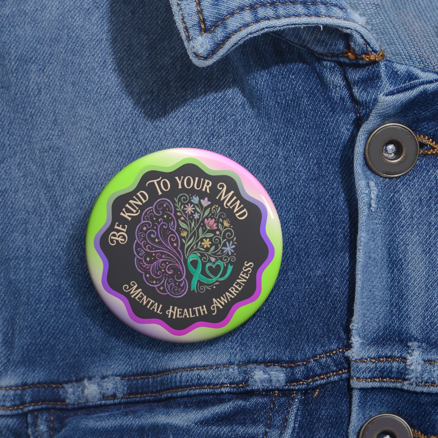 Pin Button: “Be Kind To Your Mind” Mental Health Awareness