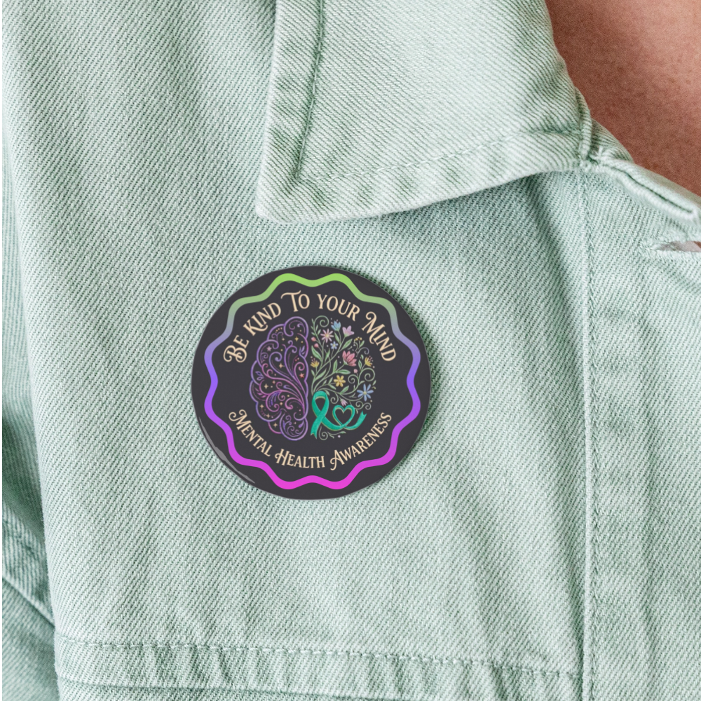 Mental Health Awareness Button Pin: Be Kind to Yourself - white