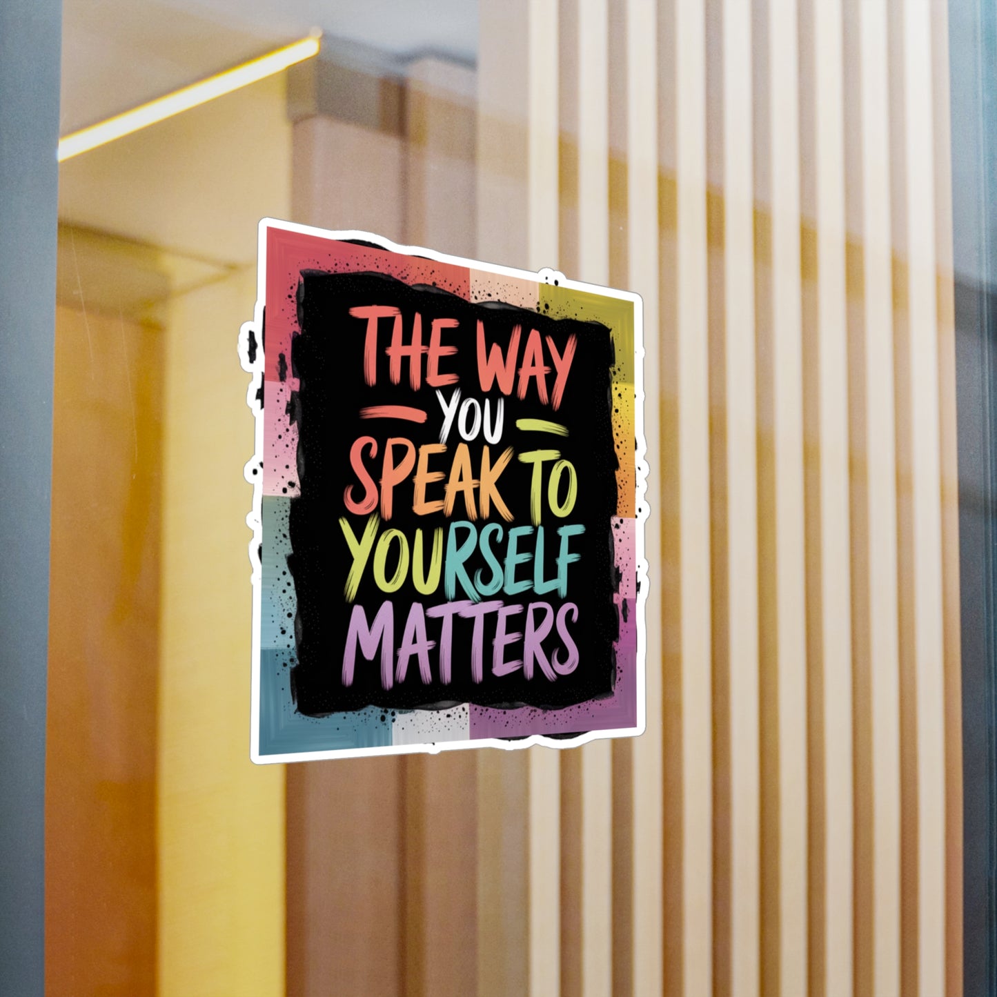 All-Weather Vinyl Decal: “The Way You Speak to Yourself Matters”