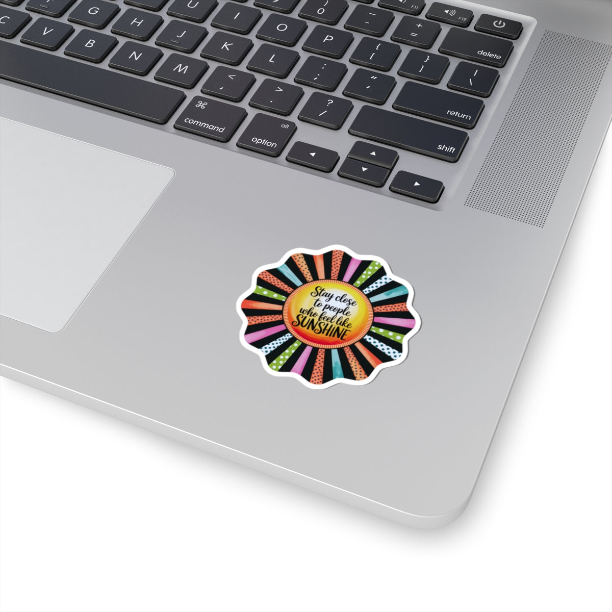 Kiss-Cut Sticker: "Stay Close to People Who Feel Like Sunshine"