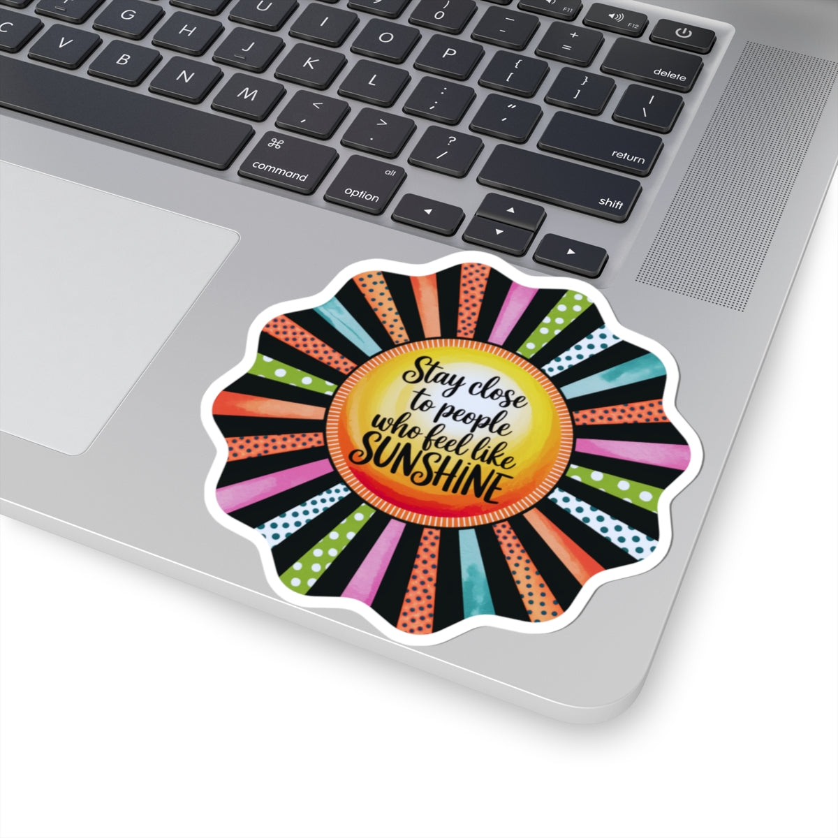 Kiss-Cut Sticker: "Stay Close to People Who Feel Like Sunshine"