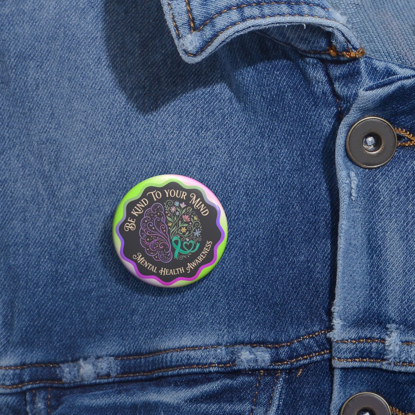 Pin Button: “Be Kind To Your Mind” Mental Health Awareness