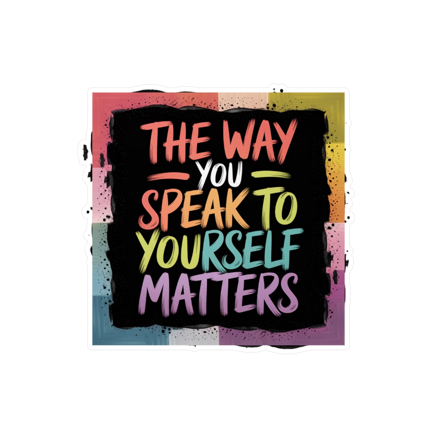 All-Weather Vinyl Decal: “The Way You Speak to Yourself Matters”