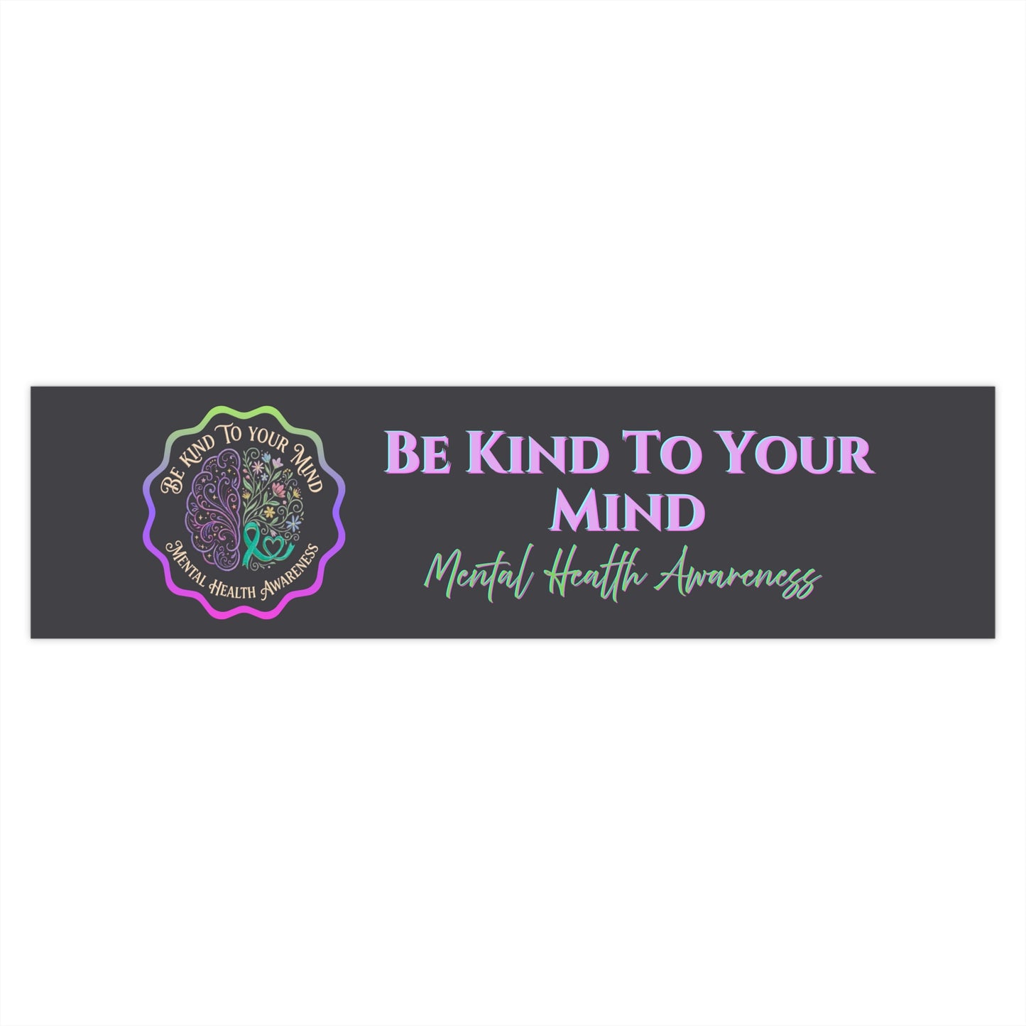 Be Kind to Your Mind Mental Health Awareness Bumper Sticker