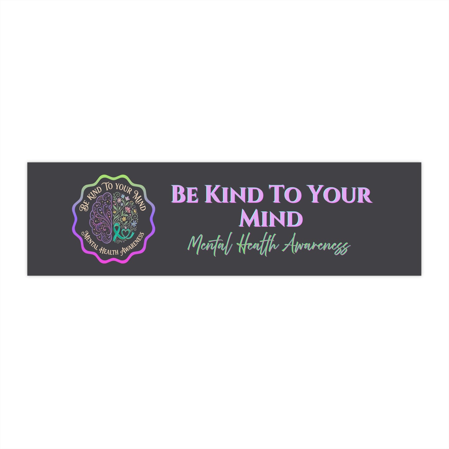Be Kind to Your Mind Mental Health Awareness Bumper Sticker