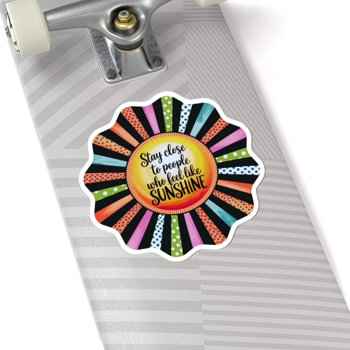 Kiss-Cut Sticker: "Stay Close to People Who Feel Like Sunshine"