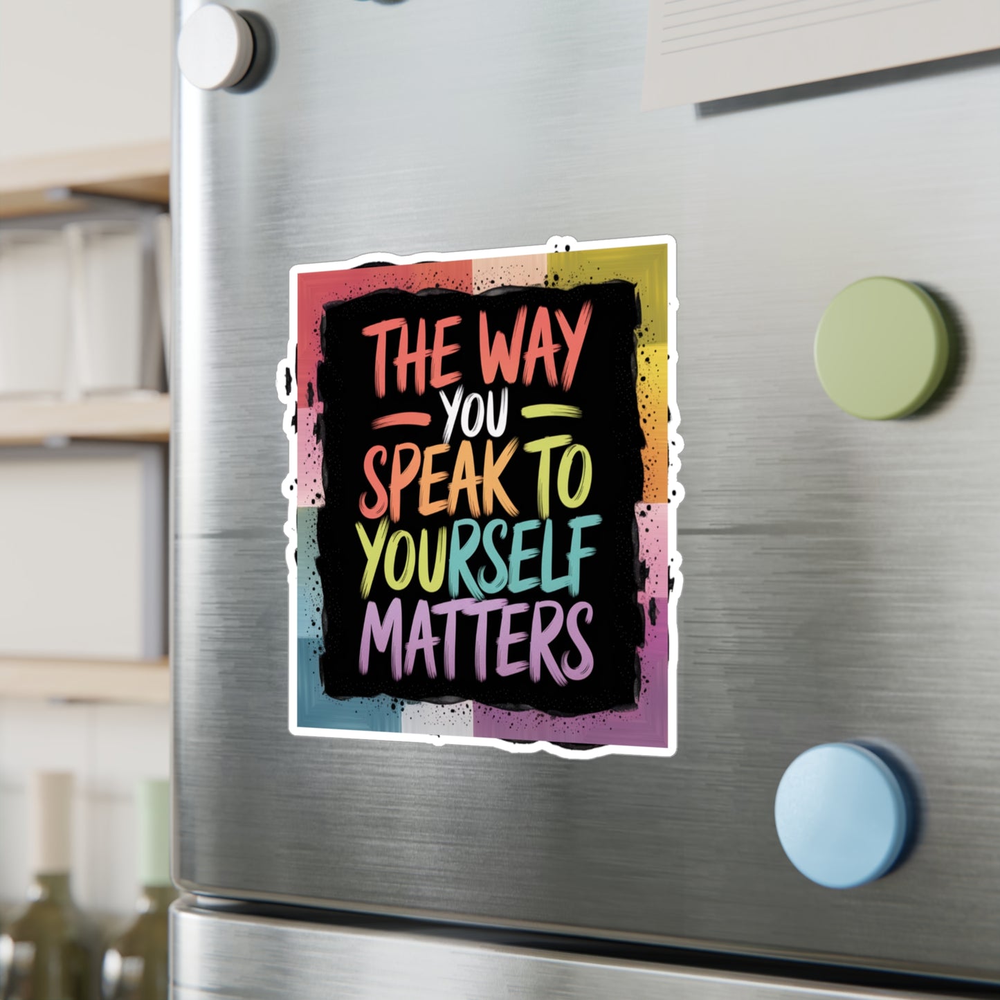 All-Weather Vinyl Decal: “The Way You Speak to Yourself Matters”