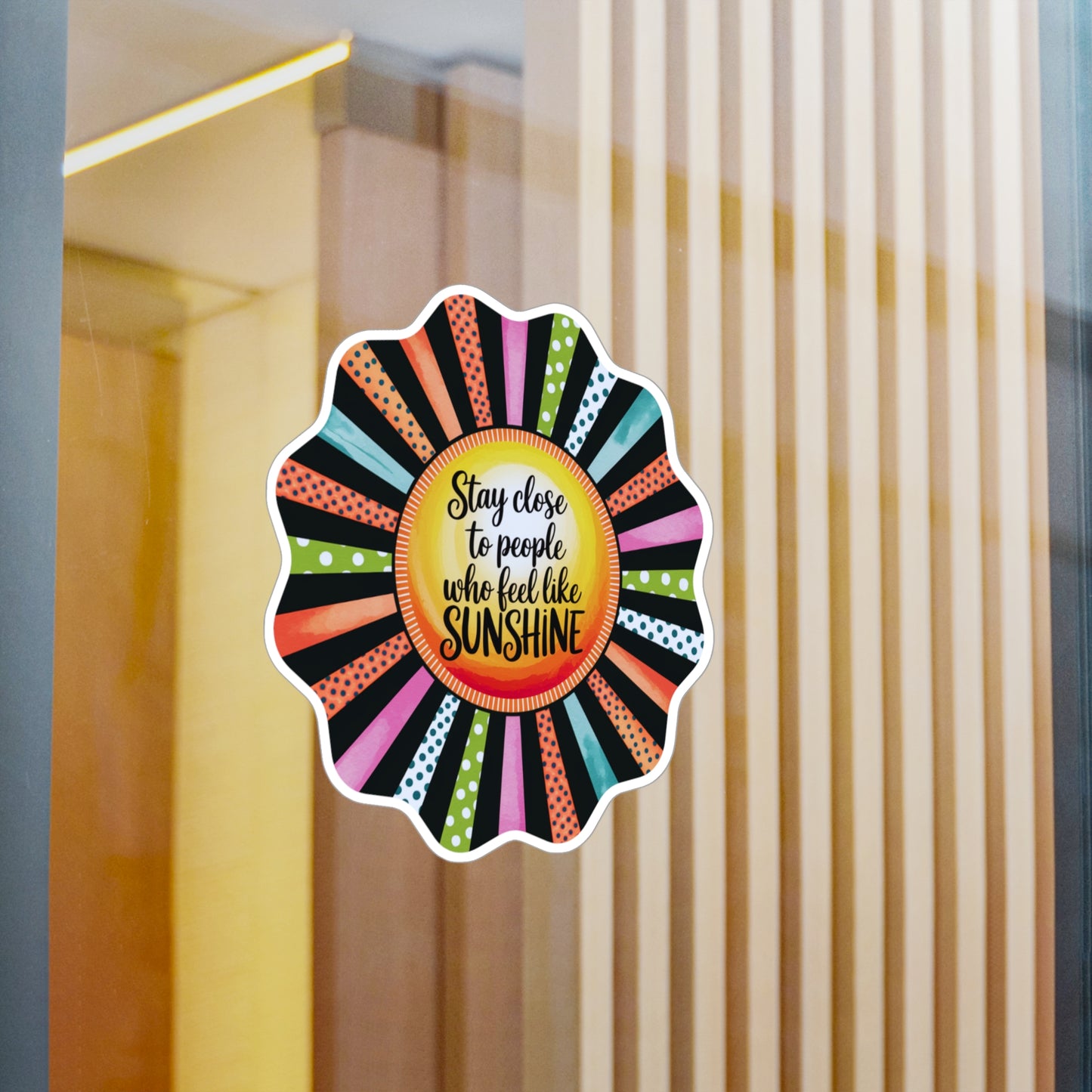 All-Weather Vinyl Decal: “Stay Close to People Who Feel Like Sunshine”