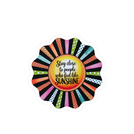 All-Weather Vinyl Decal: “Stay Close to People Who Feel Like Sunshine”