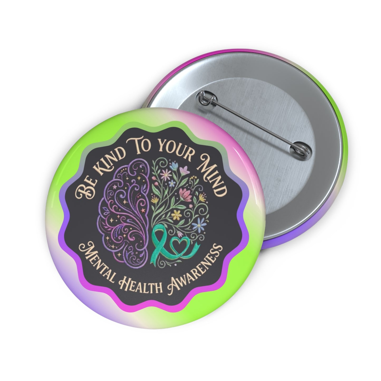 Pin Button: “Be Kind To Your Mind” Mental Health Awareness